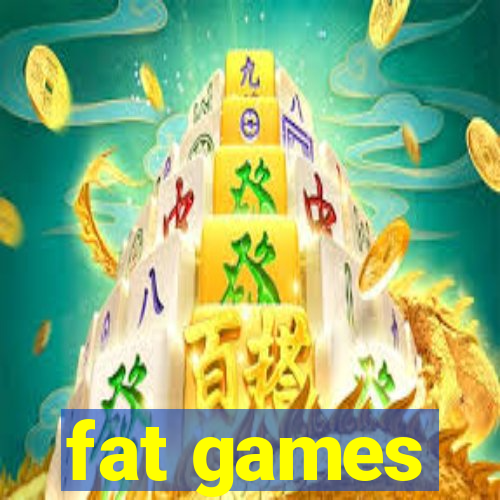 fat games